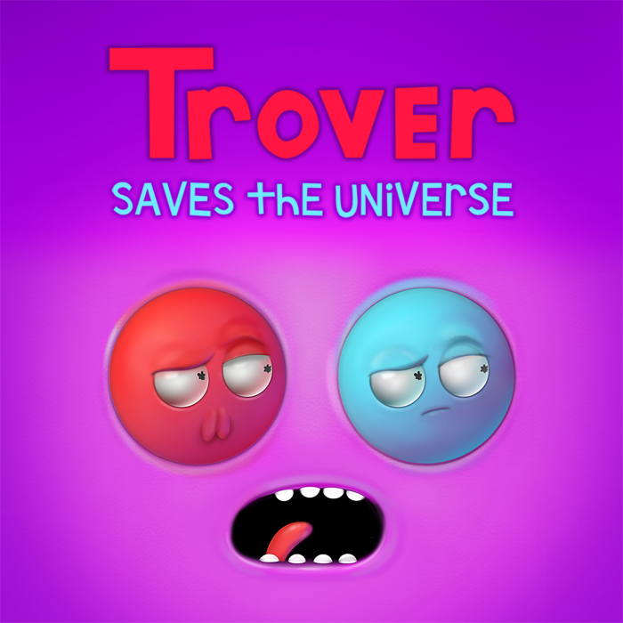 Trover Saves the Universe