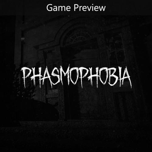 Phasmophobia (Предварительная версия игры)