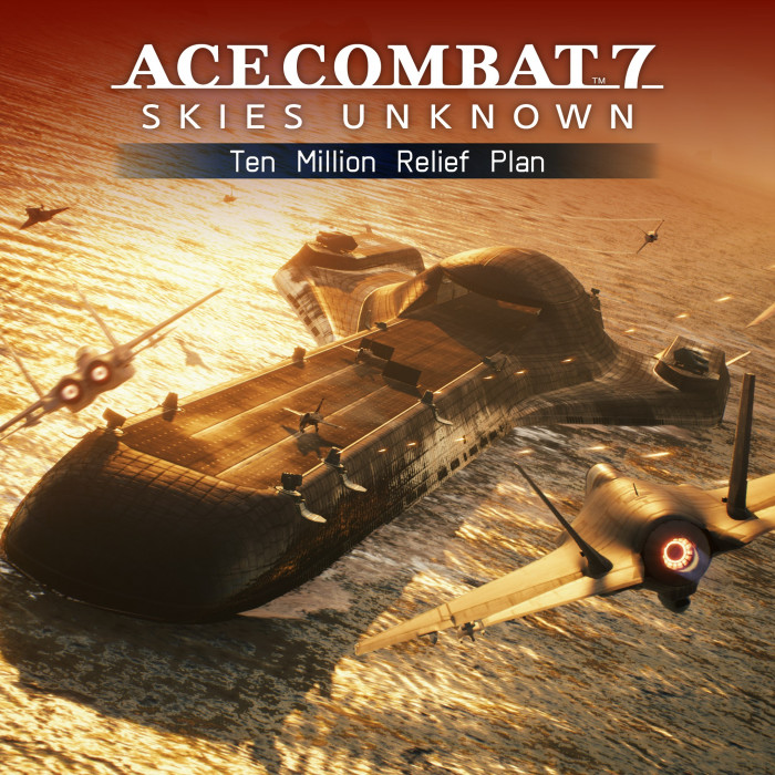 ACE COMBAT™ 7: SKIES UNKNOWN – Ten Million Relief Plan