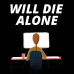 Will Die Alone