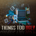 Things Too Ugly