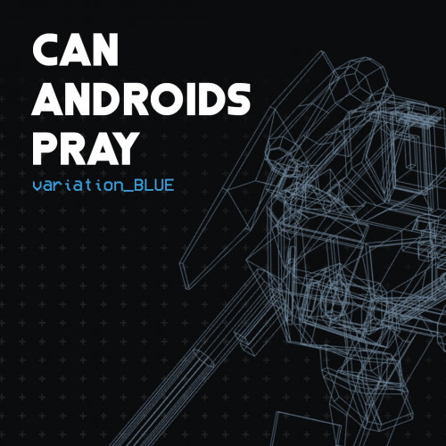 CAN ANDROIDS PRAY: BLUE