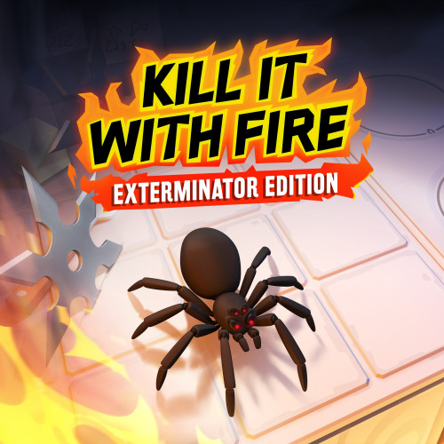 Kill It With Fire: Exterminator Edition