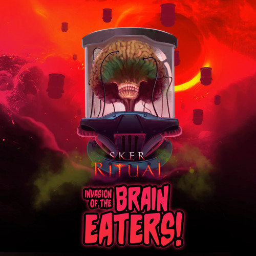 Sker Ritual - Invasion of the Brain Eaters