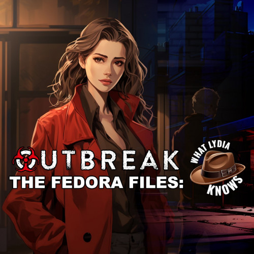 Outbreak The Fedora Files What Lydia Knows