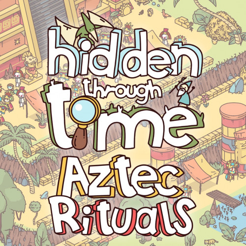 Hidden Through Time - Aztec Rituals