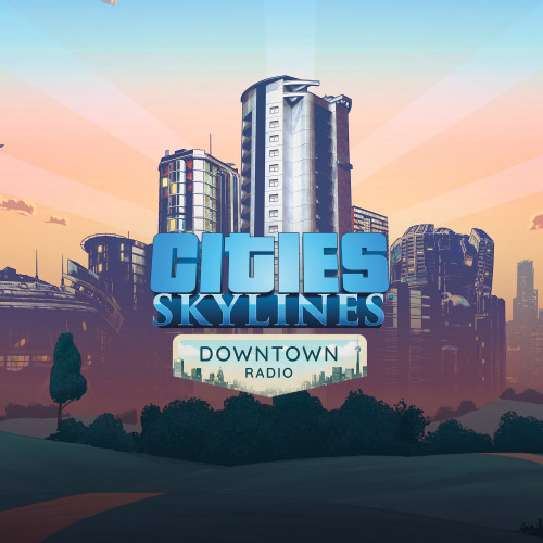 Cities: Skylines - Downtown Radio